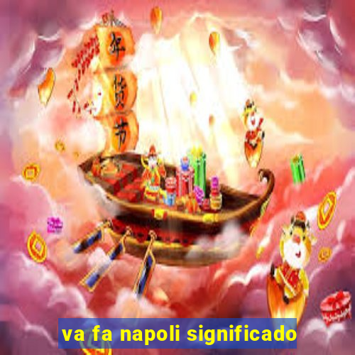 va fa napoli significado